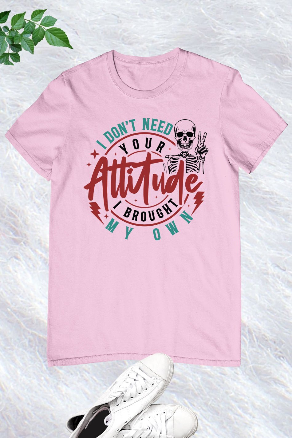 I Don't Need Your Attitude Funny Shirt - Image 6