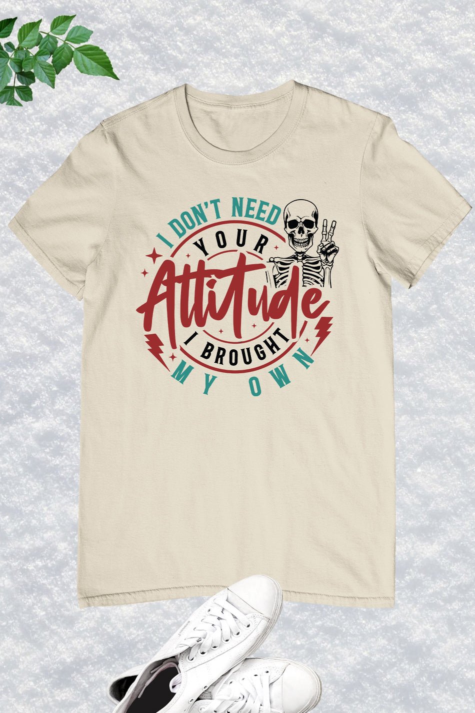 I Don't Need Your Attitude Funny Shirt - Image 7