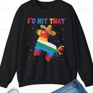 I'd Hit That Funny Cinco De Mayo Sweatshirt