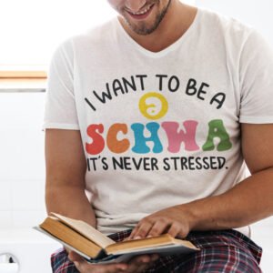 I Want to be a SCHWA It's Never Stressed Shirt