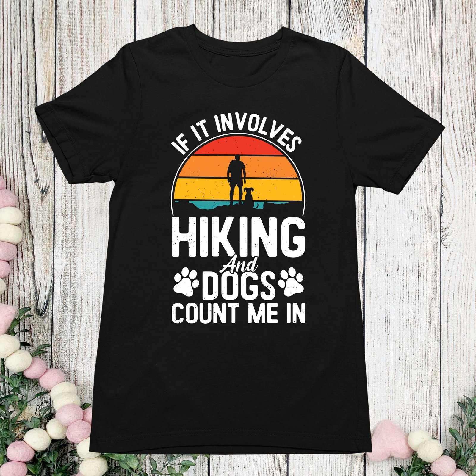 If It Involves Hiking And Dogs Count Me In Shirt