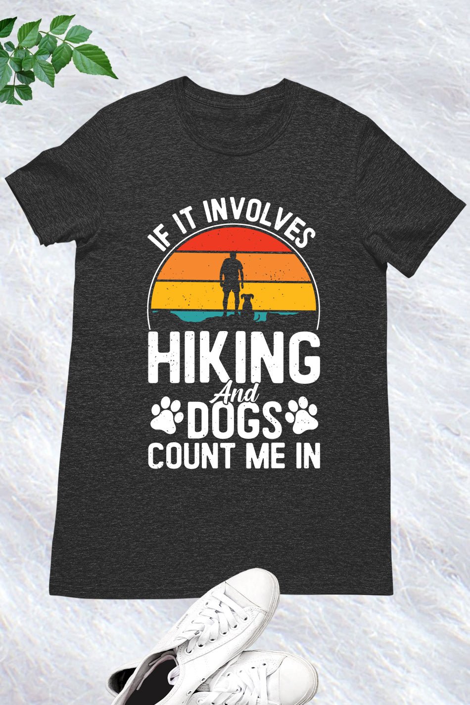 If It Involves Hiking And Dogs Count Me In Shirt