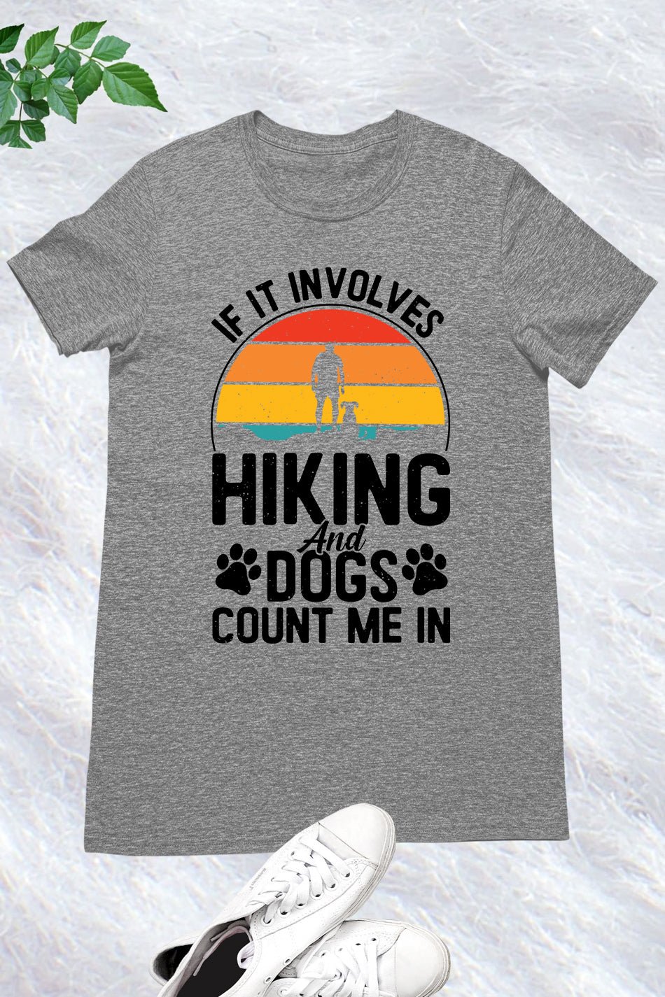 If It Involves Hiking And Dogs Count Me In Shirt