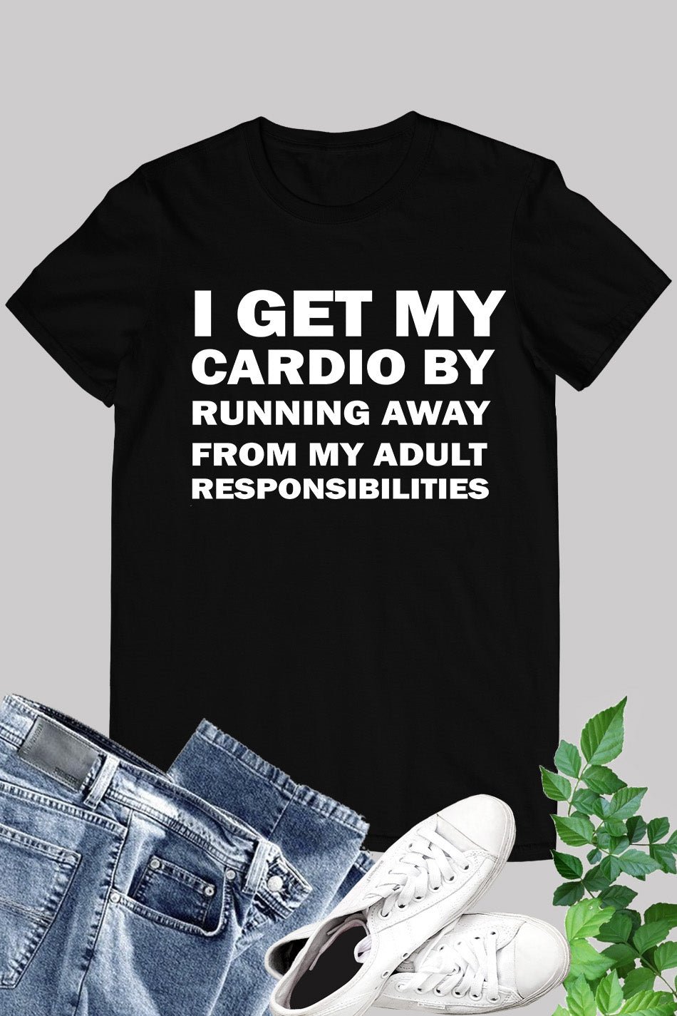 Hilarious Gym Shirts I Get My Cardio By Running Away From My Adult Resposibilities