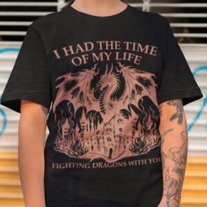 Long Live Shirt I Had The Time Of My Life Fighting Dragons With You Shirts