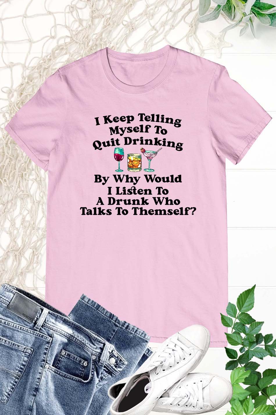 I Keep Telling Myself To Quit Drinking Funny Patrick's Day Shirt