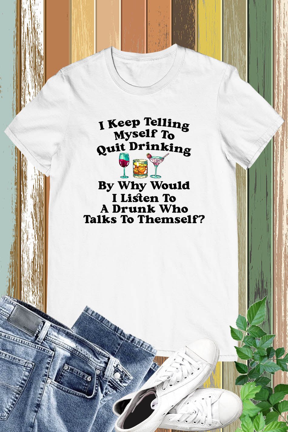 I Keep Telling Myself To Quit Drinking Funny Patrick's Day Shirt
