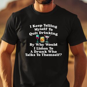 I Keep Telling Myself To Quit Drinking Funny Patrick's Day Shirt