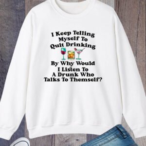 I Keep Telling Myself To Quit Drinking Funny Patrick's Day Sweatshirt