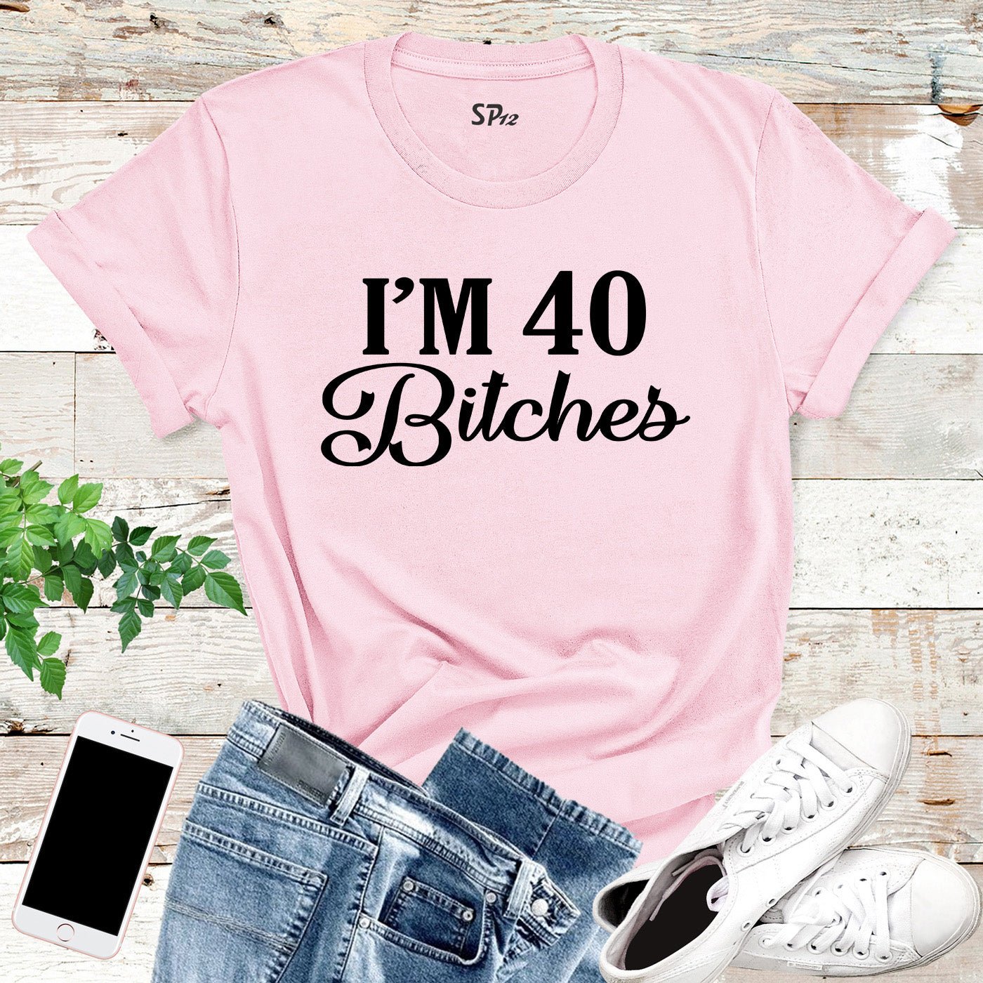 I'm 40 Bitches Birthday T Shirt