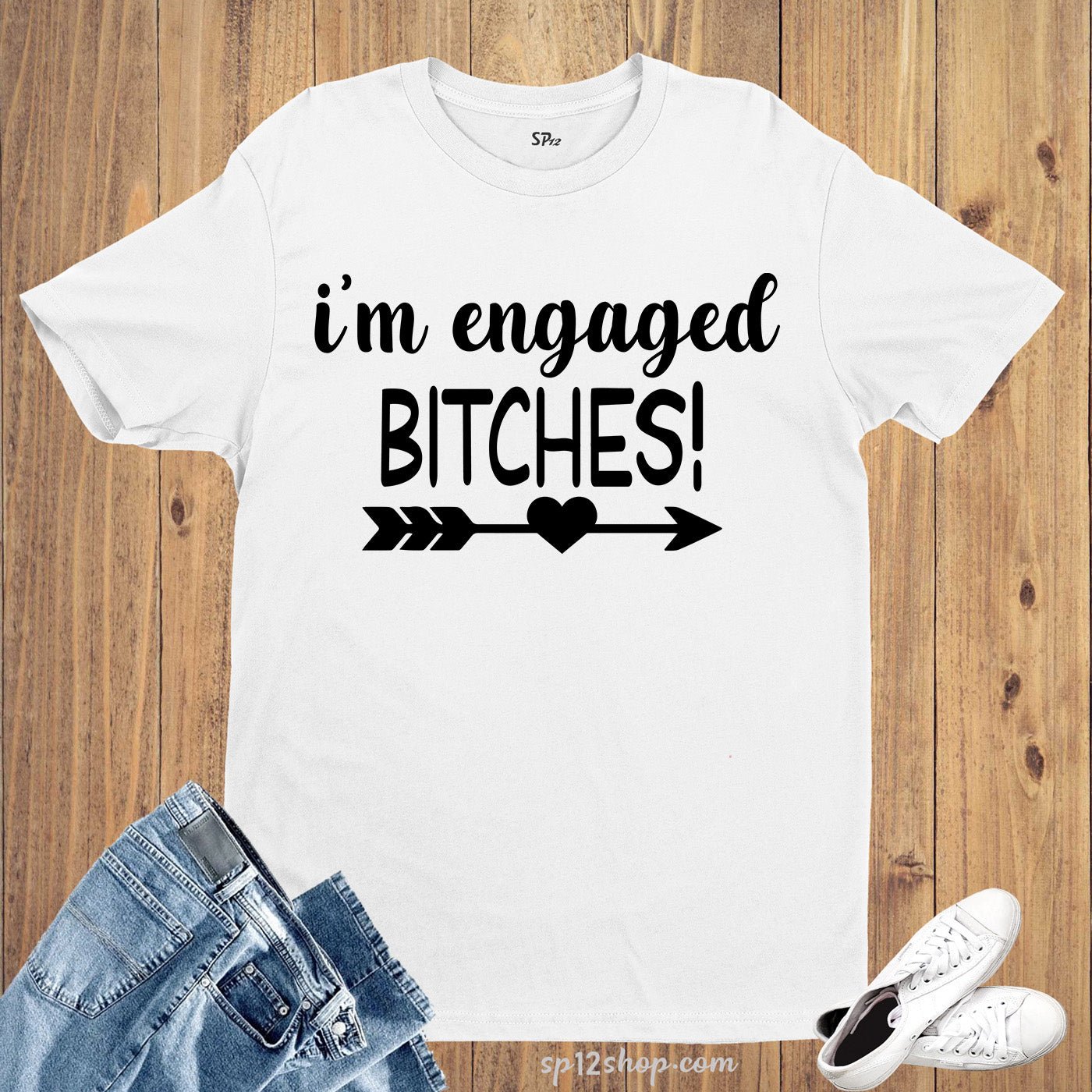I'm Engaged Bitches T Shirt