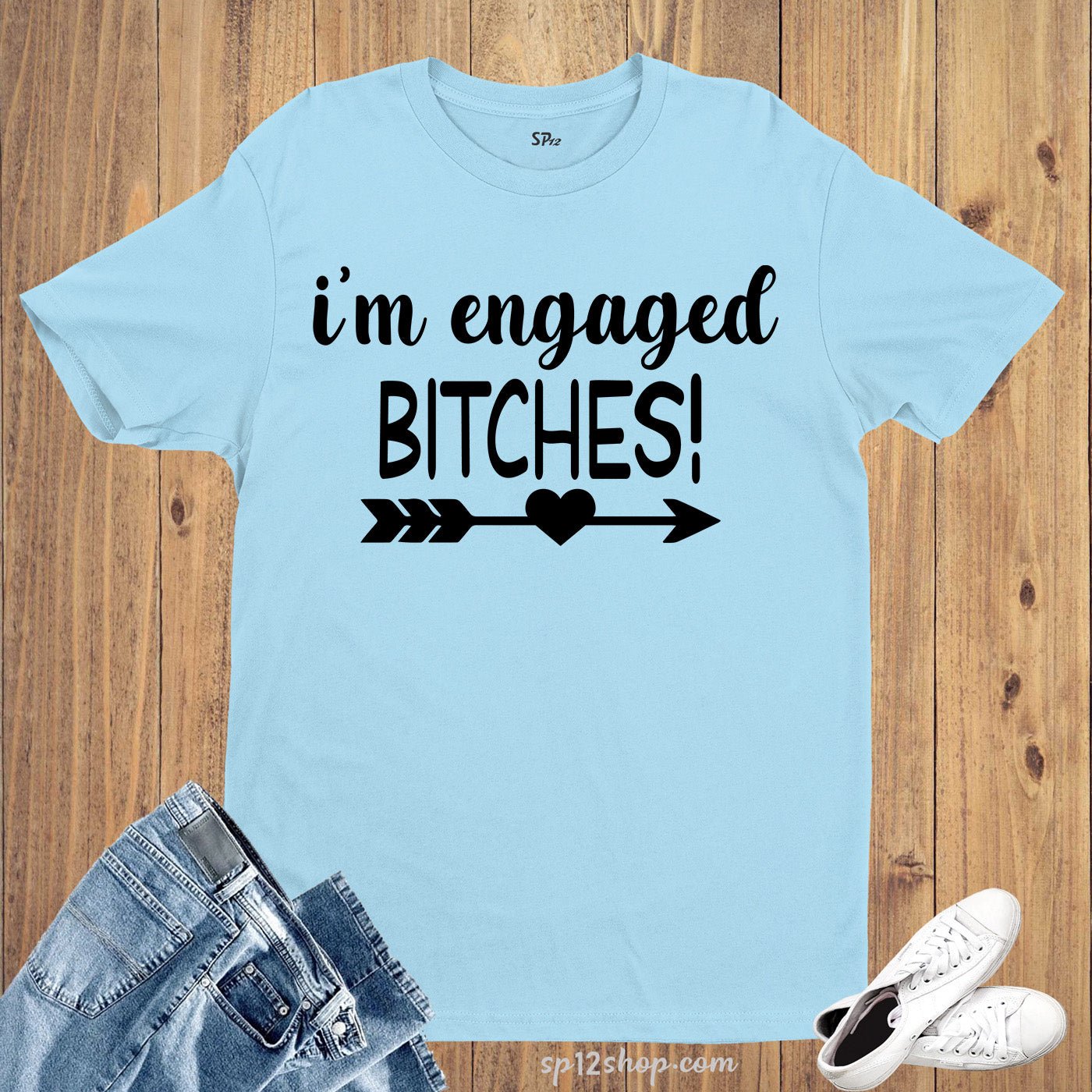 I'm Engaged Bitches T Shirt