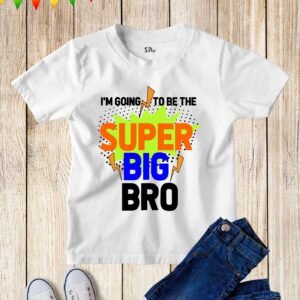 I'm Going To Be The Super Big Bro T Shirt