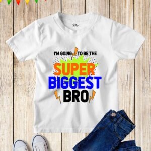 I'm Going To Be The Super Biggest Bro T Shirt