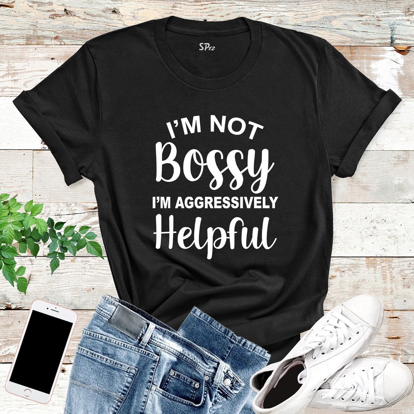 I'm Not Bossy I'm Aggressively Helpful T Shirt