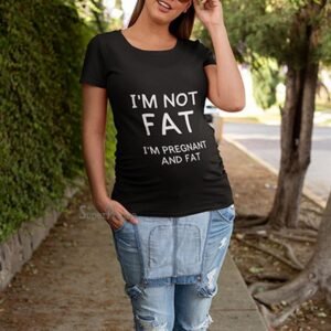 I'm Not Fat I'm pregnant And Fat Maternity T Shirt