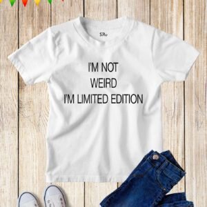 Kids Not Weird Limited Edition Funny Joke T Shirt