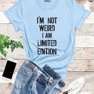 I'm not weird i'm Limited Edition T Shirt