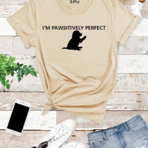 I'm Pawsitively Perfect Dogs Slogan T Shirt