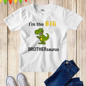 I'm The Big Brothersaurus T Shirt