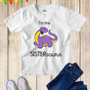 I'm The Sistersaurus T Shirt