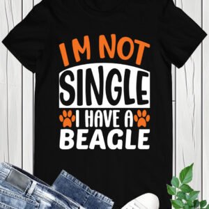 I'm Not Single I Have a Beagle Dog Shirt