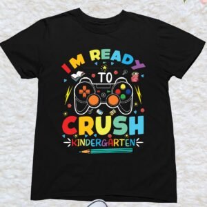 I'm ready to Crush Kindergarten Funny Kids T Shirt