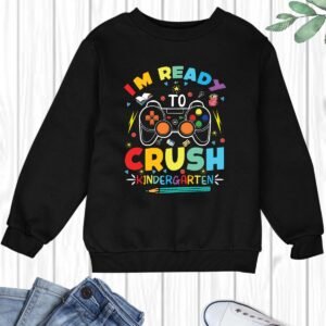 I'm ready to Crush Kindergarten Funny Kids Sweatshirt