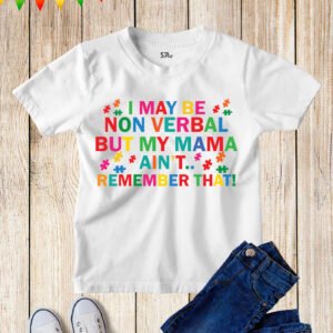 I May Be Non Verbal But My Mama Ain't Remember That Autism Shirt