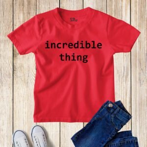 Incredible Thing Funny kids T Shirt