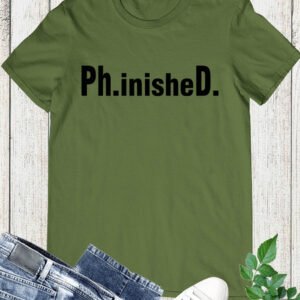 PhD T Shirt for PhD Graduate Tee Shirt