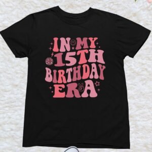 In My 15th Birthday Era Shirts