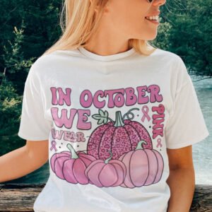 In October We Wear Pink Breast Cancer Awareness Shirt