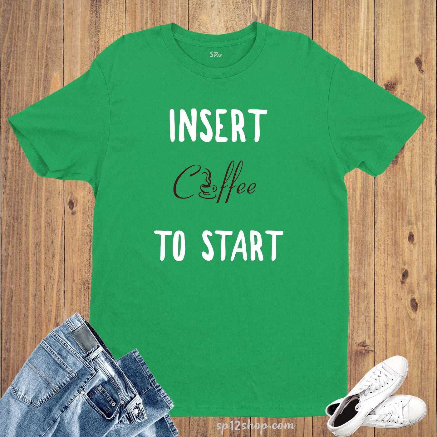Insert Coffee To Start Lovers Personalized Slogan T shirt