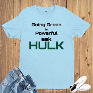 Inspirational Awareness T Shirt Going Green Is Powerful Ask HULK shirt