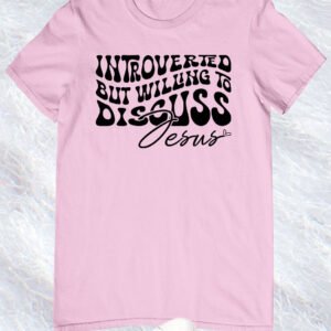 Introverted But Willing To Discuss Jesus Shirts