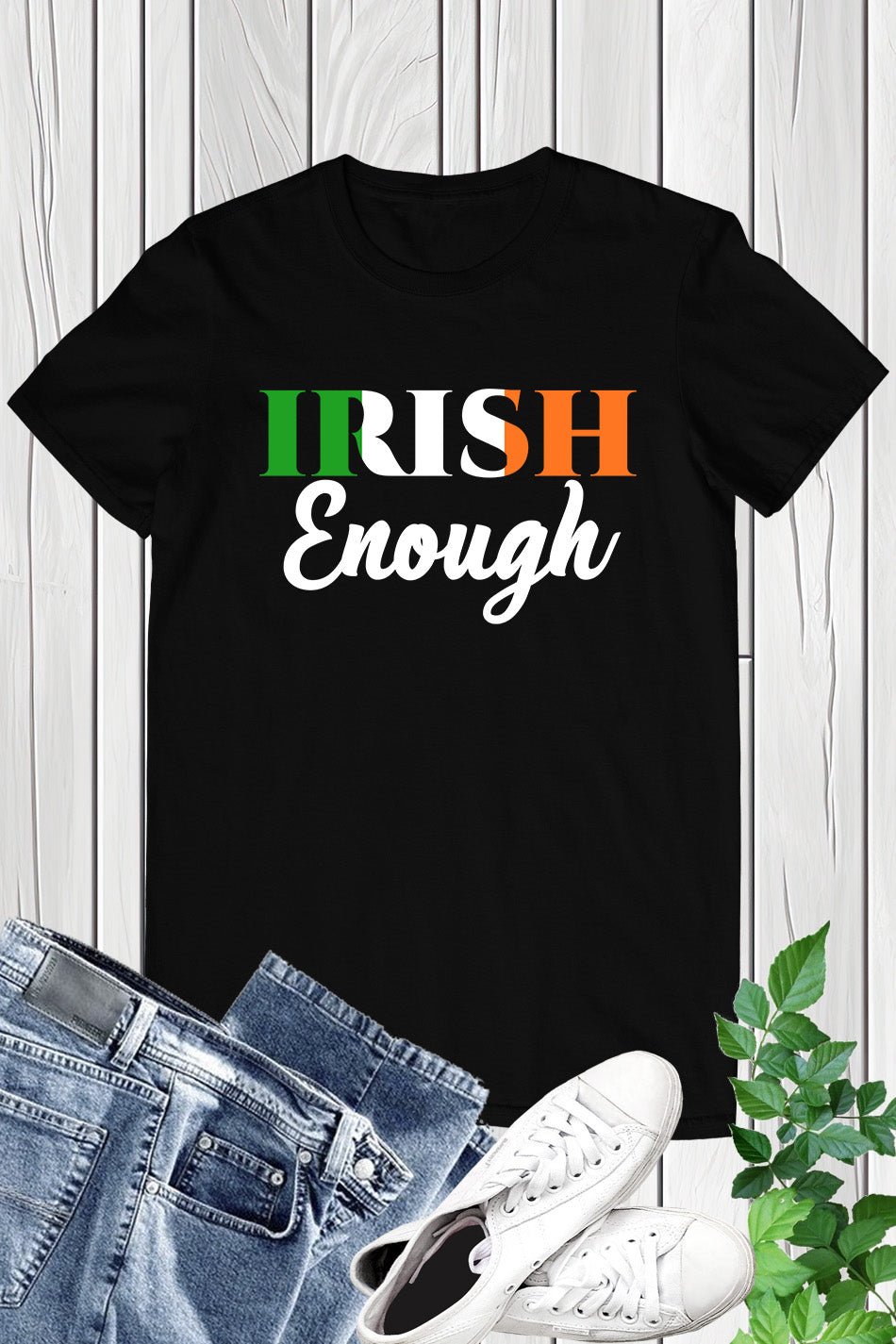 Irish EnoughSt Patricks Day T Shirt