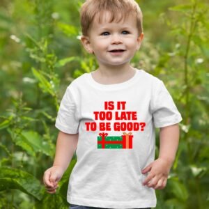 Is It Too Late To Be Good Christmas T Shirts