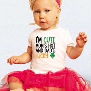 I'm Cute Mom's Hot and Dad's Lucky Patrick's Day Baby Bodysuit