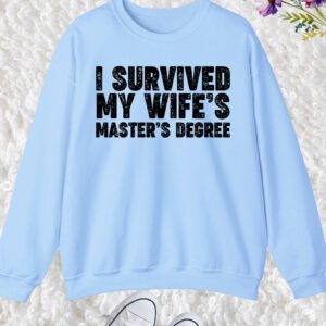 I Survived My Wife's Mastered Degree Sweatshirt