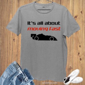 It Is All About Moving fast Car Lover t Shirt