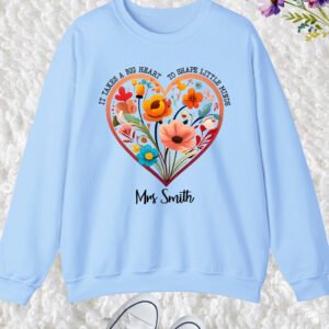 It Takes A Big Heart To Shape Little Minds Custom Teacher Sweatshirt