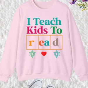 I Teach Kids To Read Teacher Sweatshirt