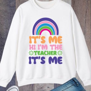 It's Me Hi I'm The Teacher It's Me Rainbow Sweatshirt