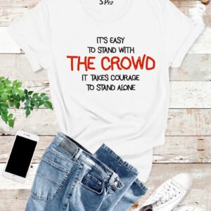 It's Easy To Stand With The Crowd T Shirt