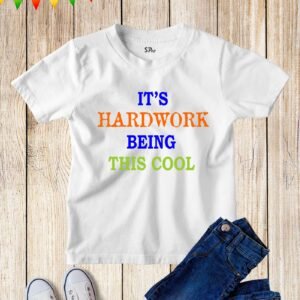It's Hardwork Being This Cool Kids T Shirt