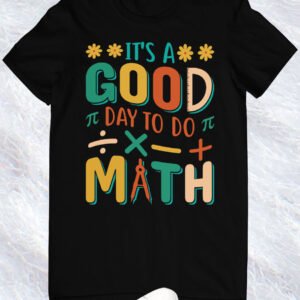 it’s a Good Day To Do Math Teacher Shirts
