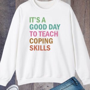 It's A Good Day To Teach Coping Skills School Counselor Sweatshirt