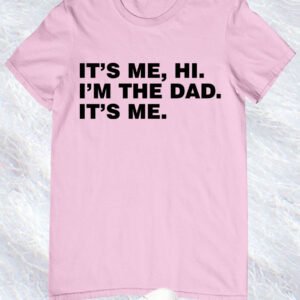 Its Me Hi I'm The Dad Its Me Dad T Shirts From Daughter