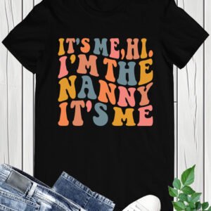It's Me Hi I'm the Nanny It's Me Shirt